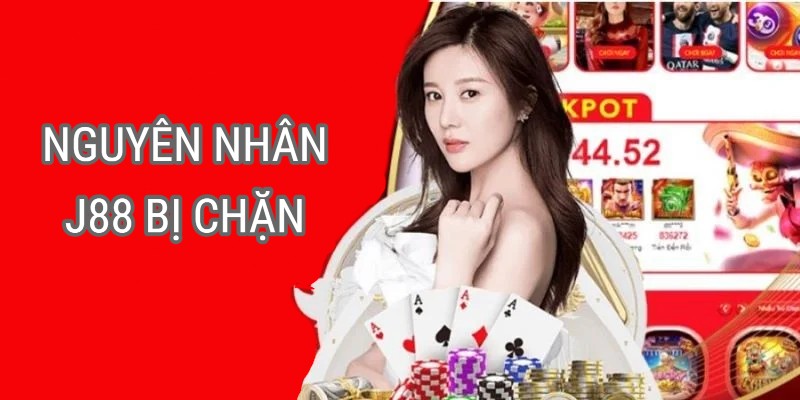 Những nguyên nhân phổ biến nhất khiến nhà cái J88 bị chặn